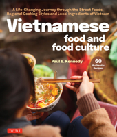 Vietnamese Food and Food Culture: An Extraordinary Journey Through the Street Foods, Village Cuisine, Regional Cooking Styles, Local Ingredients and F 0804857415 Book Cover