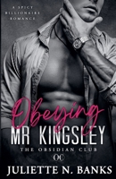 Obeying Mr Kingsley: Spicy Billionaire Romance (The Obsidian Club) B0GC25DZY9 Book Cover