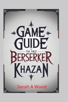 GAME GUIDE OF THE FIRST BERSERKER KHAZAN: Unlock hidden secrets and conquer toughest challenges B0F1TTCQZZ Book Cover