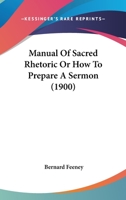 Manual Of Sacred Rhetoric Or How To Prepare A Sermon 1363842838 Book Cover