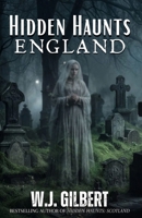 Hidden Haunts: England B0DV3Q27XG Book Cover