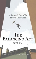 The Balancing Act Part 1 & 2: A Leader's Guide To Tipping The Scales 1662877897 Book Cover
