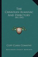 The Canadian Almanac And Directory: 1892 0548788499 Book Cover