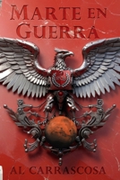 Marte en Guerra: Embárcate en un viaje único y sé testigo del emocionante amanecer de la civilización humana en Marte. (Spanish Edition) B0DR2JV46Q Book Cover