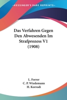 Das Verfahren Gegen Den Abwesenden Im Strafprozess V1 (1908) 1160851891 Book Cover