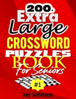 200+ Extra Large Crossword Puzzle Book For Seniors: A Special Easy-To-Read Crossword Puzzle Book For Adults Large Print Medium Difficulty With ... (Easy to Read Crossword Puzzles for Seniors) B08LGVZQ9G Book Cover