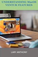 UNDERSTANDING MacOS VENTURA FEATURES: MacOS B0BRLX5G7C Book Cover