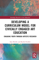 Developing a Curriculum Model for Civically Engaged Art Education: Engaging Youth Through Artistic Research 1032057785 Book Cover