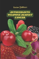 Antioxidants: Weapons Against Cancer B0C1J3J9NM Book Cover