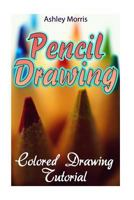 Pencil Drawing: Colored Drawing Tutorial: (How to Draw, Draw Cartoons) 1978100671 Book Cover