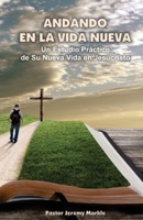 Andando en la Vida Nueva: Un Estudio Práctico de Su Nueva Vida en Jesucristo 099806467X Book Cover