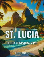 Santa Lucia Guida Turistica 2025: Scopri il gioiello dei Caraibi (Italian Edition) B0F8S7NQ7Q Book Cover