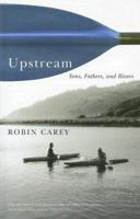 Upstream: Sons, Fathers, and Rivers 0870710907 Book Cover