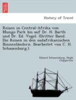 Reisen in Central-Afrika von Mungo Park bis auf Dr. H. Barth und Dr. Ed. Vogel. (Dritter Band. Die Reisen in den sudafrikanischen Binnenländern. Bearbeitet von C. H. Schauenburg.). 1241779430 Book Cover