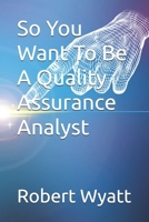 So You Want To Be A Quality Assurance Analyst B0DSTRCV2W Book Cover