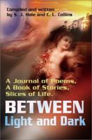 Between Light and Dark: A Journal of Poems, a Book of Stories, Slices of Life 059518488X Book Cover