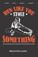 Fitness "Run like you stole something Monatsplaner: Monats�bersicht (Termine, Ziele, Notizen, Wochenplan) f�r Fitness-begeisterte und Fans des K�rperkults 1671610598 Book Cover