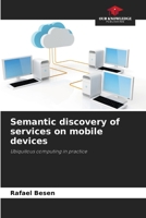 Semantic discovery of services on mobile devices: Ubiquitous computing in practice 6205822113 Book Cover