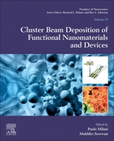 Cluster Beam Deposition of Functional Nanomaterials and Devices: Volume 15 0081025157 Book Cover