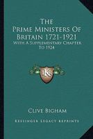 The prime ministers of Britain, 1721-1921;: With a supplementary chapter to 1924 1162995890 Book Cover