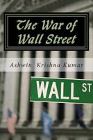 The War of Wall St.: An In-Depth View of Public Perception of Wall St. 1480203793 Book Cover