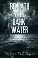 Beneath Still, Dark Water B0H6HTB9YK Book Cover