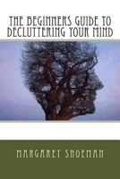 The Beginners Guide to Decluttering Your Mind 1533149119 Book Cover