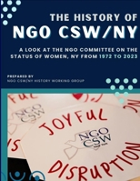 The History of NGO CSW /NY: A Look at the NGO Committee on the Status of Women, NY from 1972 to 2023 B0CW6GDJ93 Book Cover