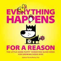 Everything Happens for a Reason: The Little Good Puppy Parenting Guide Book for Growing Good Kids 1940692415 Book Cover
