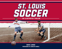 St. Louis Soccer : An Illustrated Timeline 1681066505 Book Cover