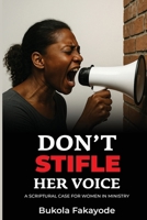 Don't Stifle Her Voice: A Scriptural Case for Women in Ministry B0FTFBG949 Book Cover