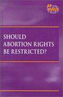 Should Abortion Rights Be Restricted? 0737713275 Book Cover