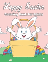 Happy Easter Coloring Book For Adults: Easy and Beautiful Easter Mandala Designs, Flowers and More of Amazing Stress Relief Coloring Pages for Girls, Boys and Teens Gift Idea for Easter Activity B09S5X9F94 Book Cover