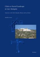 Cilicia as Sacred Landscape in Late Antiquity: A Journey on the Trail of Apostles, Martyrs and Local Saints 3752006374 Book Cover