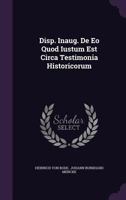Disp. Inaug. de EO Quod Iustum Est Circa Testimonia Historicorum 1275088252 Book Cover