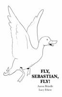 Fly, Sebastian, Fly! 0987626507 Book Cover
