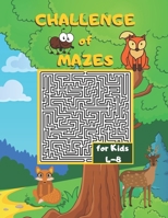 Challenge of Mazes for Kids 4-8: FUN & CHALLENGING MAZES FOR KIDS 4-8. ACTIVITY BOOK FOR PRESCHOOLERS, MAZE ACTIVITY FOR KIDS AGES 4-8 PUZZLES. B08VXCGVH4 Book Cover