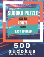 Sudoku Puzzle Book For Adults From Easy To Hard: 500 Sudoku easy to hard for adults, Medium, Hard, Very Hard, and Expert Level Sudoku Puzzle Book For Adults B08Z4CHZQP Book Cover