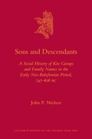 Sons and Descendants: A Social History of Kin Groups and Family Names in the Early Neo-Babylonian Period, 747-626 BC 9004189637 Book Cover