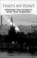 That's My Point: Reflections from Baltimore's Locust Point Neighborhood 1413791336 Book Cover