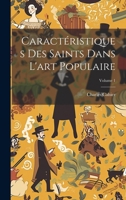 Caract�ristiques Des Saints Dans L'art Populaire; Volume 1 1021534757 Book Cover