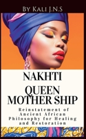 Nakhti Queen Mothership: Reinstatement of Ancient African Philosophy for Healing and Restoration B0HJK39PNG Book Cover