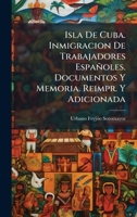 Isla De Cuba. Inmigracion De Trabajadores Españoles. Documentos Y Memoria. Reimpr. Y Adicionada (Spanish Edition) 1023910055 Book Cover