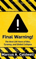 Final Warning: Predicting the Next Hundred Years of War and Economic Ruin: A Chilling Prediction for the Future B0F6F9FRWP Book Cover