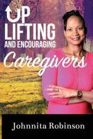 Uplifting and Encouraging Caregivers 0692673792 Book Cover