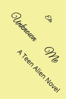 Unknown Me: A Teen Alien Novel 1723352551 Book Cover