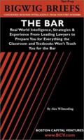 The Bar: Real World Intelligence, Strategies & Experience From Leading Lawyers to Prepare You for Everything the Classroom and Textbooks Won't Teach You ... series) (Bigwig Briefs Test Prep Series) 1587622122 Book Cover