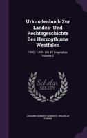 Urkundenbuch Zur Landes- Und Rechtsgeschichte Des Herzogthums Westfalen: 1300 - 1400: Mit 49 Siegelabdr, Volume 2 134063421X Book Cover