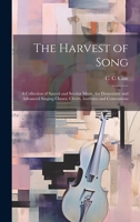 The Harvest of Song: A Collection of Sacred and Secular Music, for Elementary and Advanced Singing Classes, Choirs, Institutes and Conventions 1019956569 Book Cover