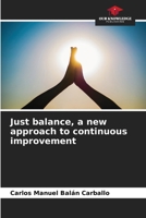 Just balance, a new approach to continuous improvement 6207134850 Book Cover